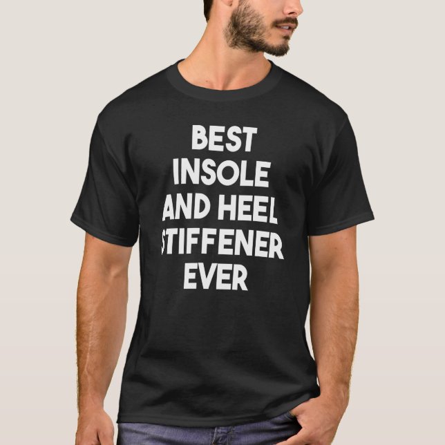 Best Insole And Heel Stiffener Ever T-Shirt (Front)
