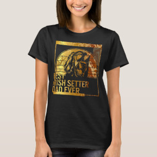 Best Irish Setter Dad Ever dog dad for men Dog Fa T-Shirt