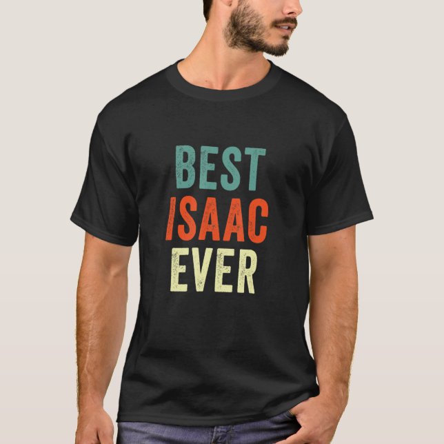 Best Isaac Ever Personalized First Name Joke  Idea T-Shirt (Front)