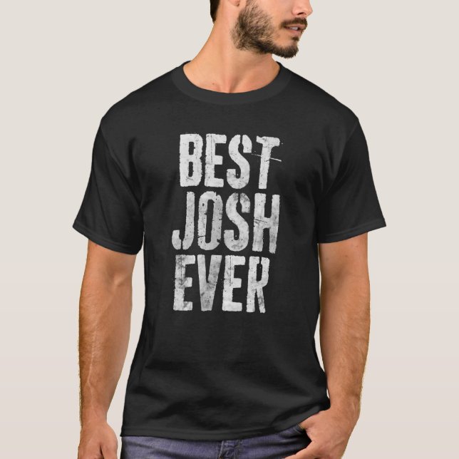 Best Josh Ever Funny Personalised First Name T-Shirt (Front)