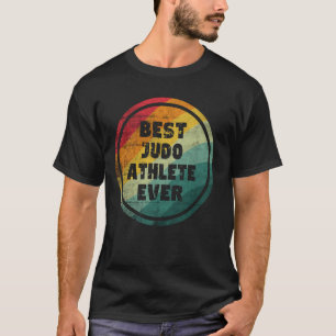 Best Judo Athlete Ever Funny Judo Athlete T-Shirt