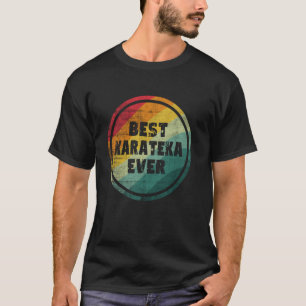 Best Karateka Ever Funny Karateka T-Shirt