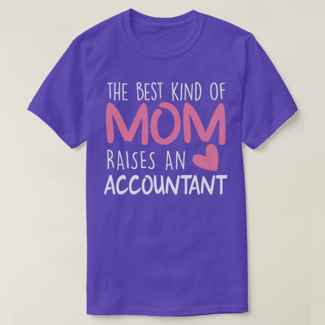 Best Kind Of Mom Raises an Accountant Brithday Mom T-Shirt (Design Front)