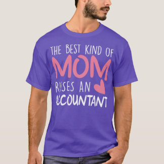 Best Kind Of Mom Raises an Accountant Brithday Mom T-Shirt