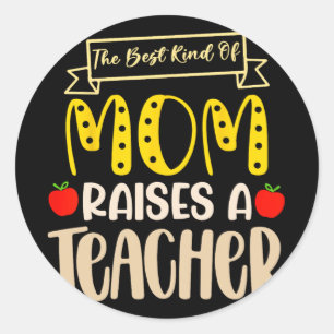 Best Kind Of Mum Raises A Teacher Shirt Mothers Da Classic Round Sticker