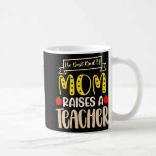 Best Kind Of Mum Raises A Teacher Shirt Mothers Da Coffee Mug