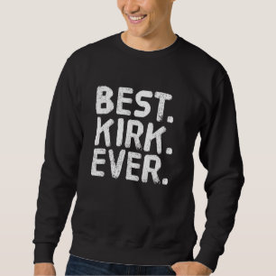 Best. Kirk. Ever. Funny Men Father's  Idea Sweatshirt