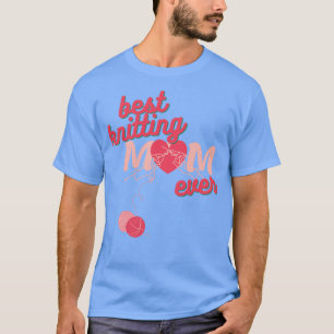 BEST KNITTING MOM EVER71 T-Shirt