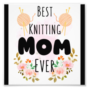 Best Knitting Mom Ever  27 Photo Print