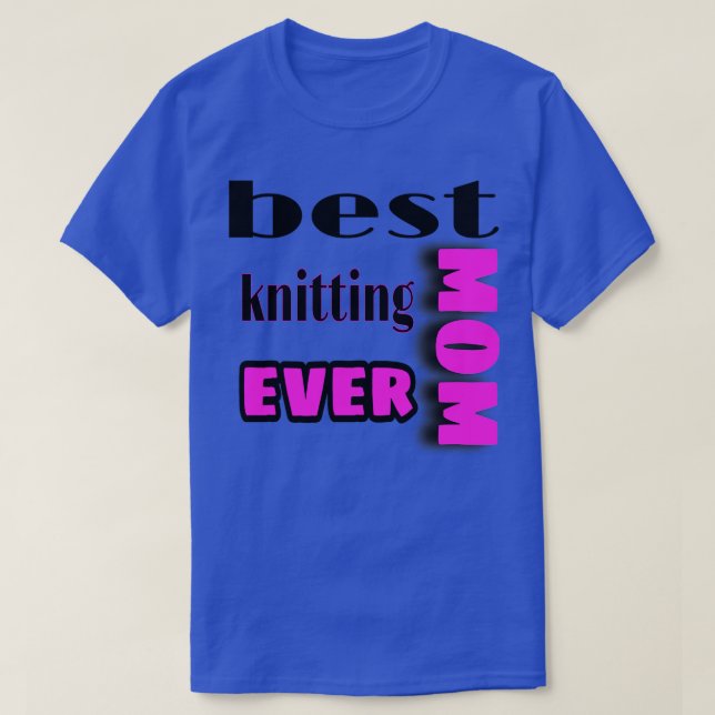 best knitting mom ever 290  T-Shirt (Design Front)