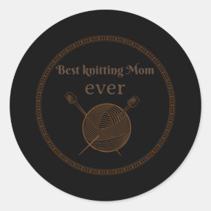 Best Knitting Mom Ever  30 Classic Round Sticker