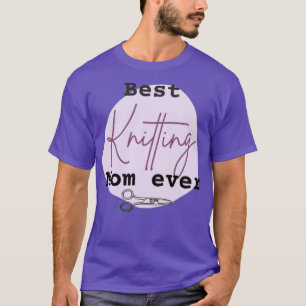 Best Knitting Mom Ever 367  T-Shirt