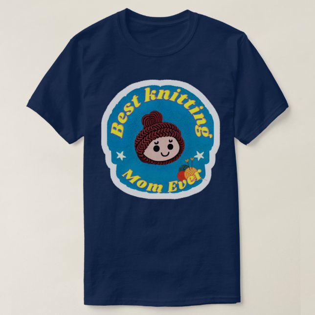 best knitting mom ever 549  T-Shirt (Design Front)