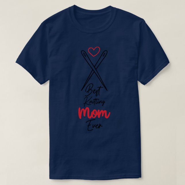 Best Knitting Mom Ever 7 T-Shirt (Design Front)