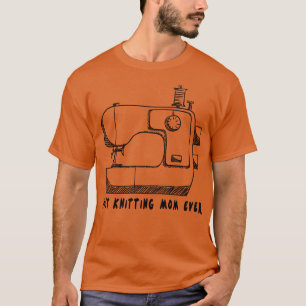 Best Knitting Mum Ever117  T-Shirt