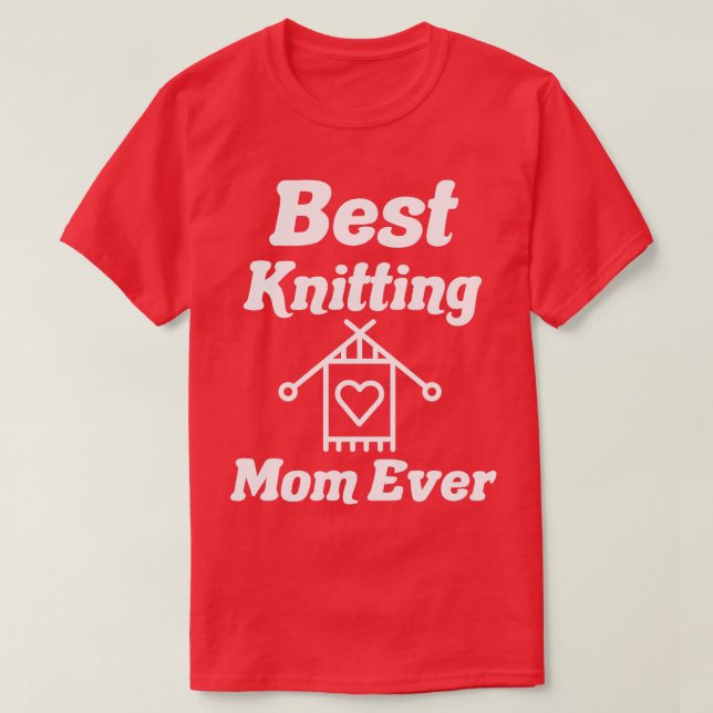 best knitting mum ever18  T-Shirt (Design Front)