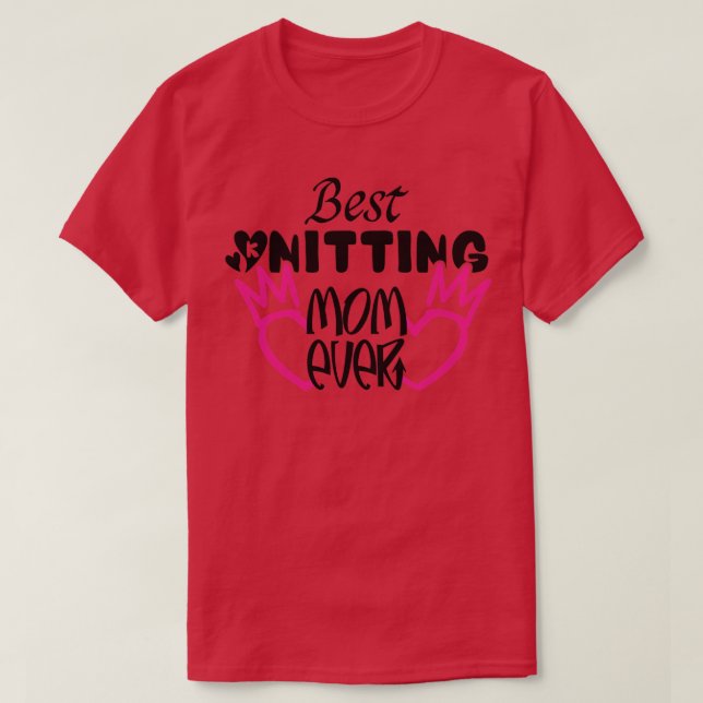 Best Knitting Mum Ever1 T-Shirt (Design Front)