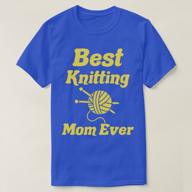 best knitting mum ever39  T-Shirt (Design Front)