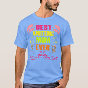Best Knitting Mum Ever56 T-Shirt