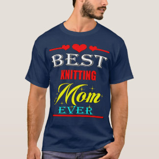 Best Knitting Mum Ever7 T-Shirt