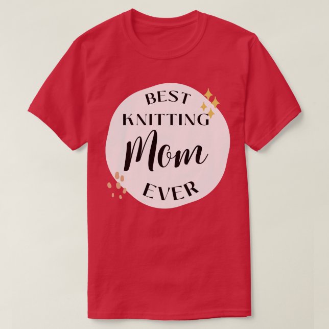 best knitting mum ever 160  T-Shirt (Design Front)