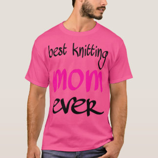 best knitting mum ever 331  T-Shirt