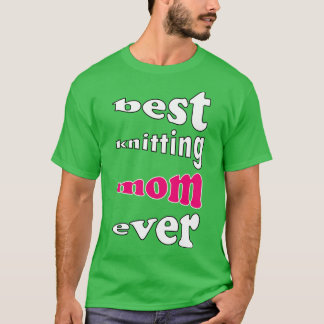 best knitting mum ever 483  T-Shirt