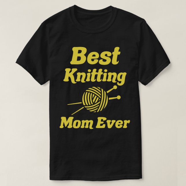 Best Knitting Mum Ever 511  T-Shirt (Design Front)