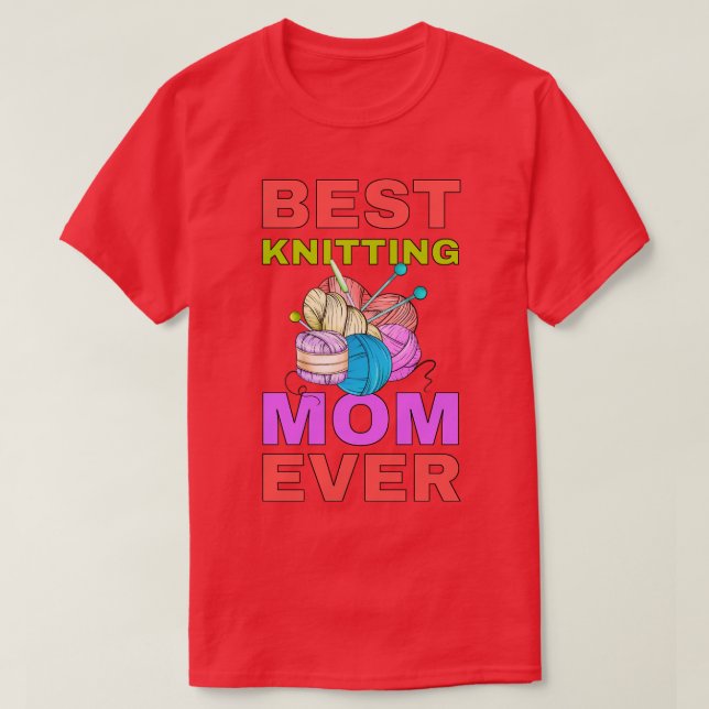 Best Knitting Mum Ever Best Mum Ever   T-Shirt (Design Front)