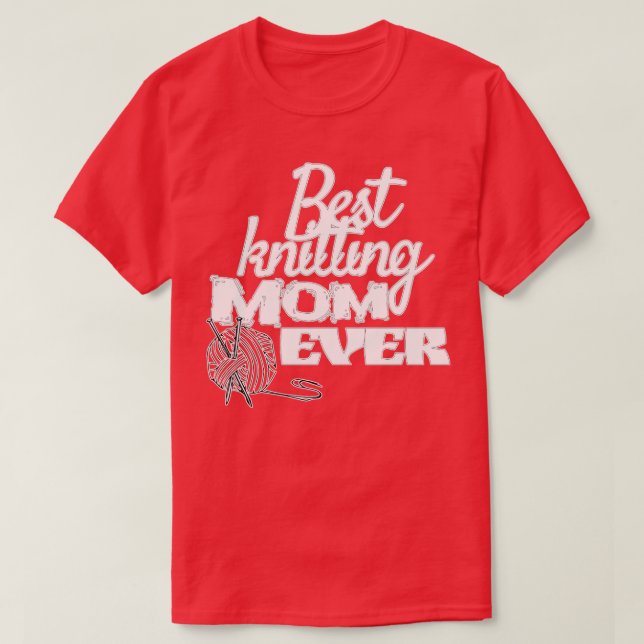 best knitting mum ever cute gift  T-Shirt (Design Front)