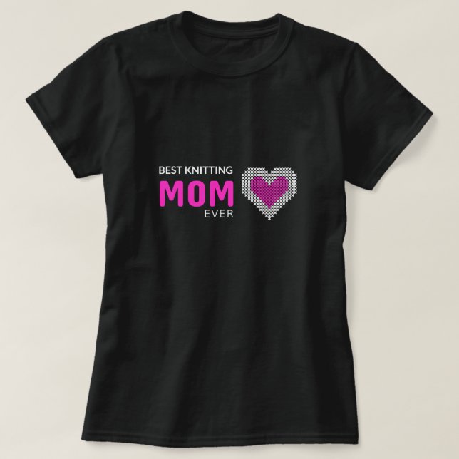 Best knitting Mum Ever T-Shirt (Design Front)
