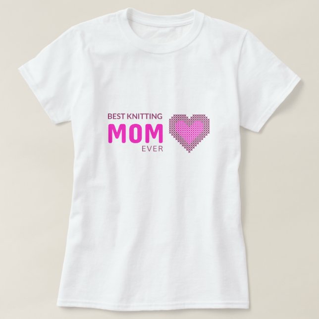 Best knitting Mum Ever T-Shirt (Design Front)