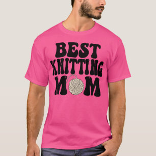 best knitting mum women knitting lover T-Shirt