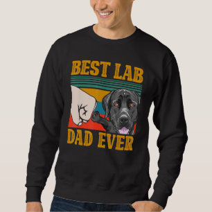 Best Lab Dad Ever Black Labrador Retriever Dad Fat Sweatshirt
