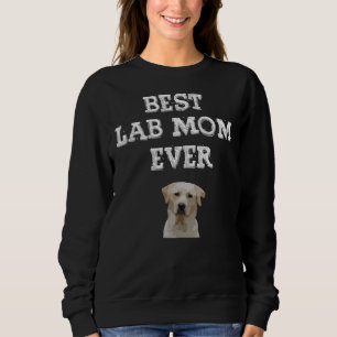 Best Lab Mum Ever Cute Labrador Retriever Sweatshirt
