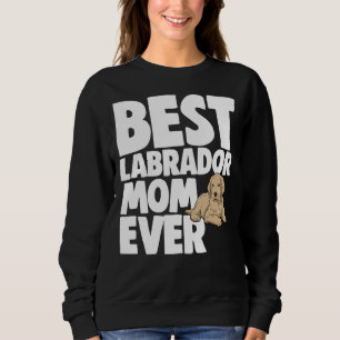 Best Labrador Mum Ever    Sweatshirt