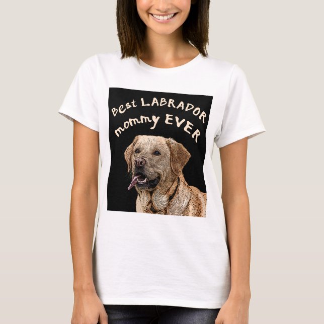 Best Labrador mummy ever T-Shirt (Front)