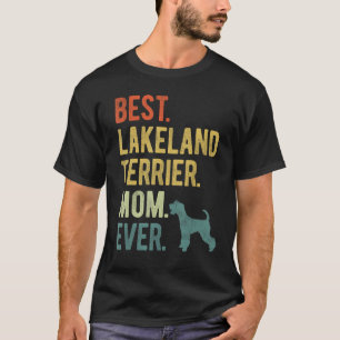 Best Lakeland Terrier Mum Ever Dog Mother s Day T-Shirt