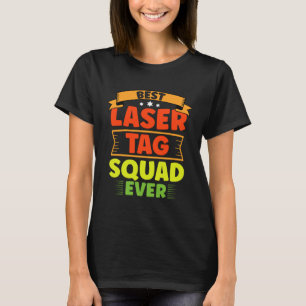 Best Laser Tag Squad ever  Laser Tag T-Shirt