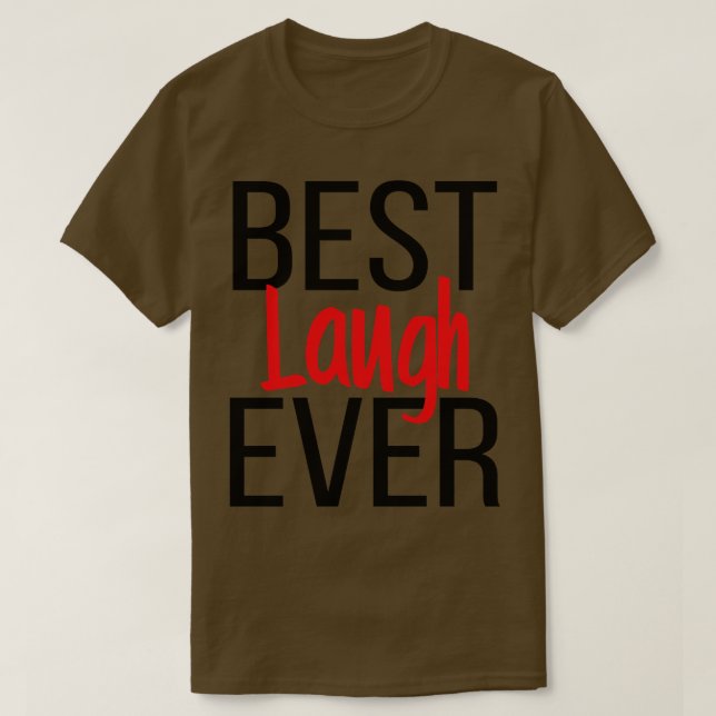 Best Laugh Ever T-Shirt (Design Front)