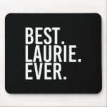 Best. Laurie. Ever. Gift Name Funny Personalised W Mouse Mat<br><div class="desc">Best. Laurie. Ever. Gift Name Funny Personalised Women</div>