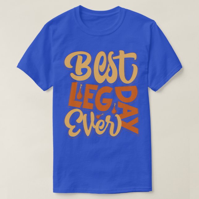 Best Leg Day Ever T-Shirt (Design Front)