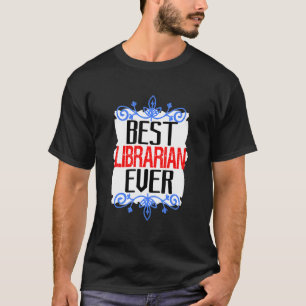 Best librarian ever Profession career worker T-Shirt