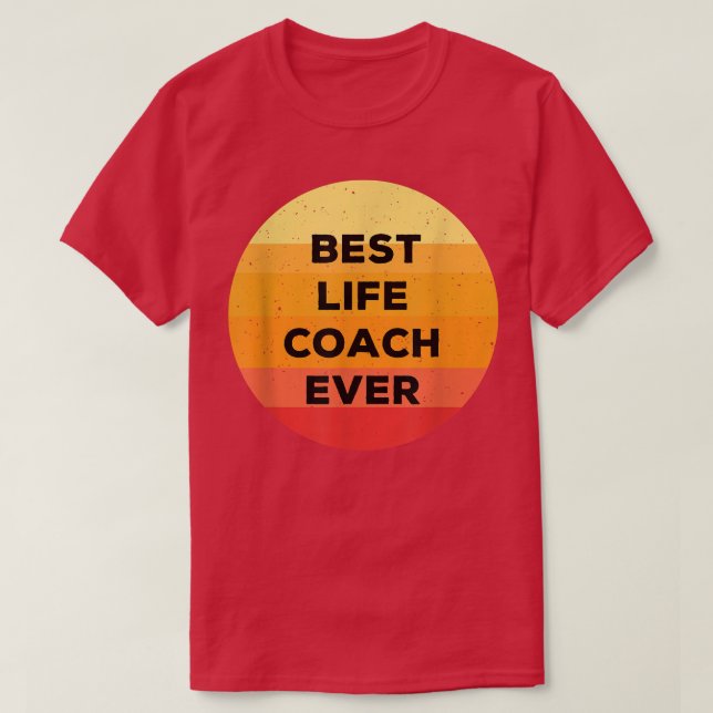 Best Life Coach Ever - Motivation Life Coaching Ap T-Shirt (Design Front)