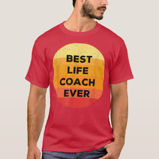 Best Life Coach Ever - Motivation Life Coaching Ap T-Shirt