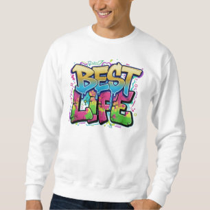  Best Life Graffiti Art  Sweatshirt