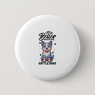 Best life with Australian Cattle Dog 6 Cm Round Badge