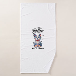 Best life with Australian Cattle Dog Bath Towel