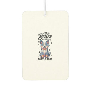 Best life with Australian Cattle Dog  Car Air Freshener