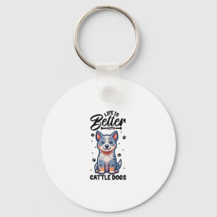 Best life with Australian Cattle Dog Key Ring